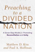 Preaching to a Divided Nation: A Seven-Step 		Model for Promoting Reconciliation and Unity  	Matthew D. Kim and Paul A. Hoffman