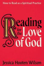 Reading for the Love of God: How to Read as a Spiritual Practice by Jennifer Hooten Wilson