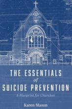 The Essentials of Suicide Prevention: A Blueprint for Churches by Karen Mason